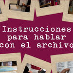 INSTRUCCIONES PARA HABLAR CON EL ARCHIVO